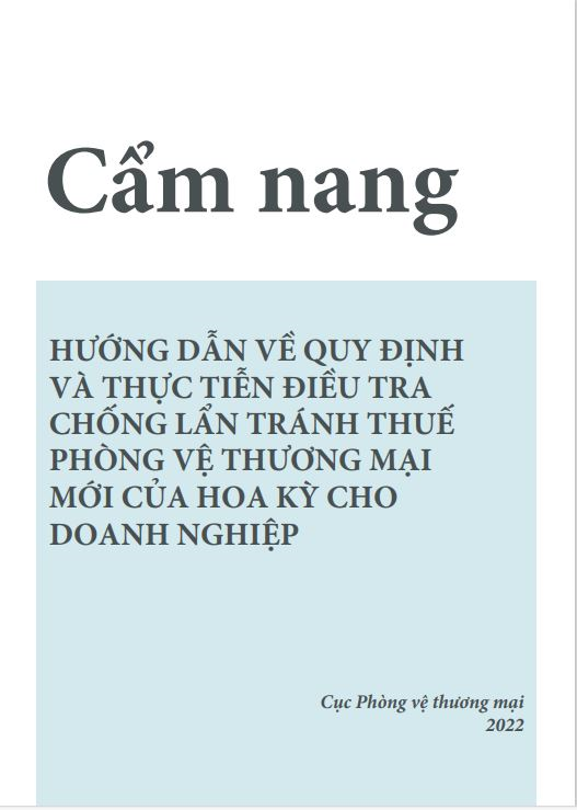 Cẩm nang hướng dẫn về quy định và thực tiễn điều tra chống lẩn tránh thuế phòng vệ thương mại mới của Hoa Kỳ cho doanh nghiệp